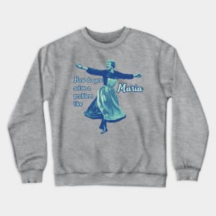 How Do You Solve A Problem Like Maria Crewneck Sweatshirt